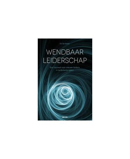 Wendbaar leiderschap. een houvast voor nieuwe leiders in turbulente tijden, Els De Geyter, Hardcover