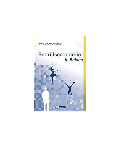 Bedrijfseconomie in Balans: havo: opgavenboek 2. Vlimmeren, Sarina van, Paperback