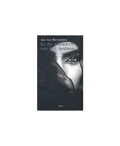 In de schaduw van het bestaan. roman, Van Rijthoven, Jan, Paperback