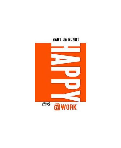 Happy@work. vijf pijlers voor werknemersgeluk, De Bondt, Bart, Paperback