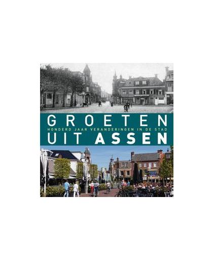 Groeten uit Assen. honderd jaar veranderingen in de stad, Erik van Echten, Paperback