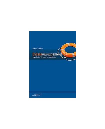 Crisismanagement. organisaties bij crises en calamiteiten, Zanders, Arthur, Paperback