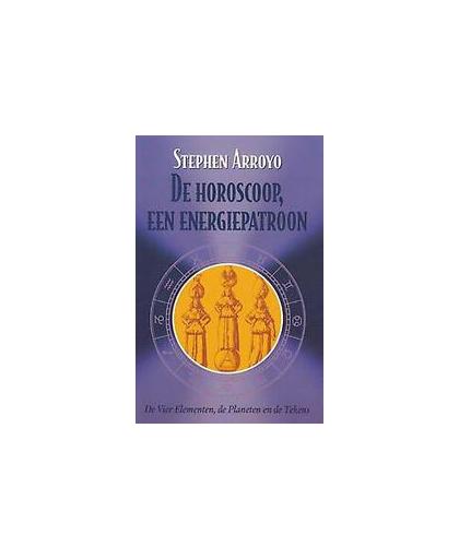 De horoscoop een energiepatroon. astrologie, psychologie en de vier elementen, Stephen Arroyo, Paperback