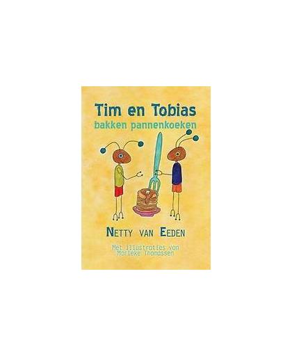 Tim en Tobias bakken pannenkoeken. Netty van Eeden, Paperback