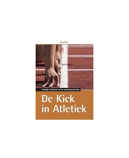De kick in atletiek. praktijk en theorie van de atletiekbeoefening, Diny Bom, Hardcover