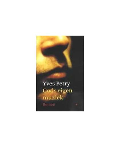 Gods eigen muziek. roman, Yves Petry, Paperback