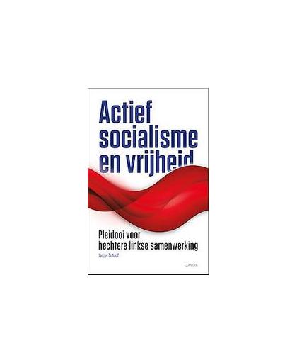 Actief socialisme en vrijheid. pleidooi voor hechtere linkse samenwerking, Schaaf, Jasper, Paperback