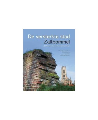 De versterkte stad Zaltbommel. 900 jaar beschermd door wallen en muren, Marjan Witteveen, Hardcover