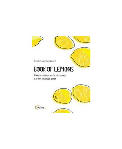 Book of Lemons.. meer maken van de citroenen die het leven je geeft, Van den Bosch, Katrien, onb.uitv.