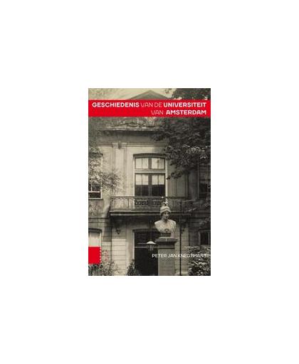 Geschiedenis van de Universiteit van Amsterdam. a history of the University of Amsterdam, Peter Jan Knegtmans, Paperback