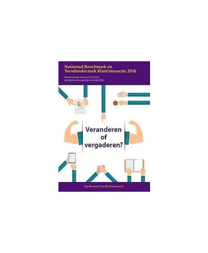 Veranderen of vergaderen?. Nationaal benchmark en trendonderzoek klantinteractie 2016, Martine Ferment, Paperback