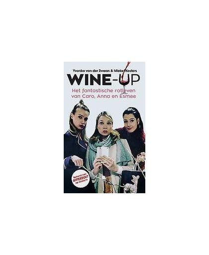 Wine-up. het fantastische rotleven van Caro, Anna en Esmee, Zwaan, Yvanka van der, Paperback
