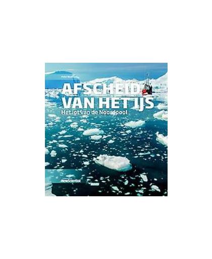 Afscheid van het ijs. het lot van de Noordpool, Wadhams, Peter, Hardcover