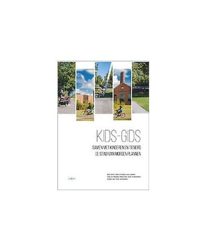Kids-Gids. samen met kinderen en tieners de stad van morgen plannen, Verschelden, Griet, Paperback