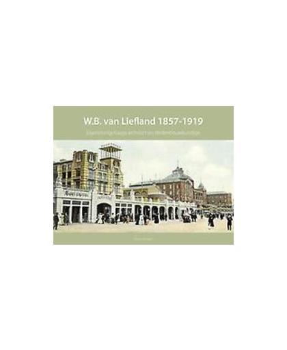 W.B. van Liefland 1857-1919. eigenzinnig Haags architect en stedenbouwkundige, Van Dam, Peter, Hardcover