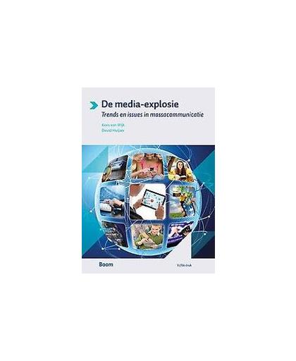 De media-explosie. trends en issues media en communicatie, Van Wijk, Kees, Paperback