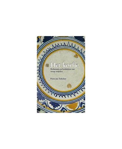 Het Korfje. herkennen en beschrijven van vroege majolica, Tichelaar, Pieter Jan, Paperback