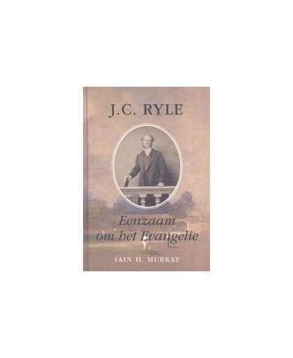 Eenzaam om het Evangelie. J.C. Ryle, Murray, Iain, Hardcover