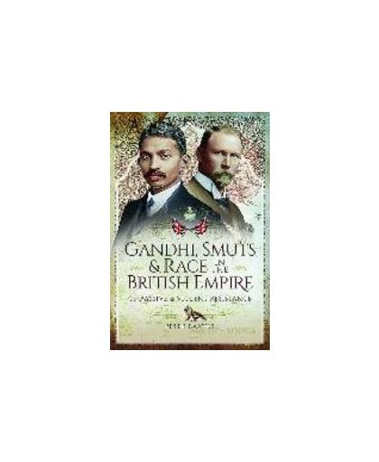 Gandhi, Smuts and Race in the British Empire. Of Passive and Violent Resistance, Peter Baxter, Hardcover