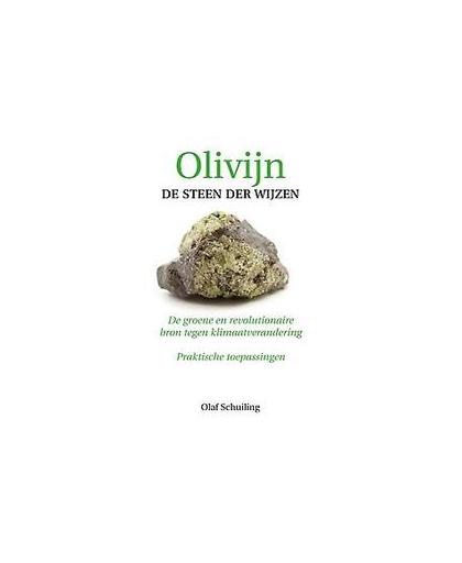 Olivijn, de steen der wijzen. de groene en revolutionaire bron tegen klimaatverandering Praktische toepassingen, Schuiling, Olaf, Paperback