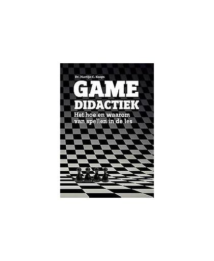 Game didactiek. het hoe en waarom van spellen in de les, Martijn C. Koops, Paperback