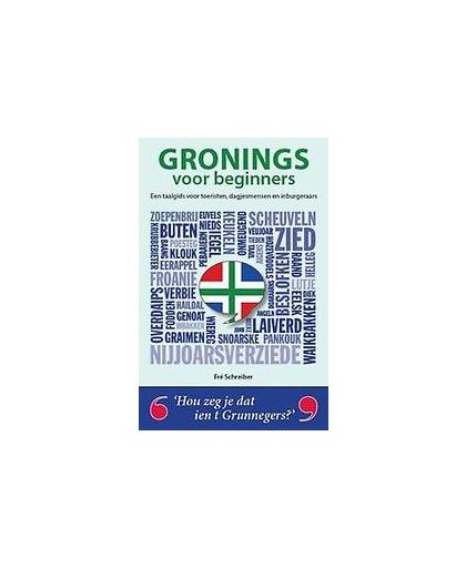 Gronings voor beginners. een taalgids voor toeristen, inburgeraars én Groningers, Schreiber, Fré, Hardcover