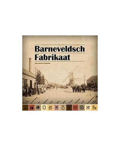 Barneveldsch fabrikaat. de industriële geschiedenis van Barneveld, Gerjan Crebolder, Hardcover