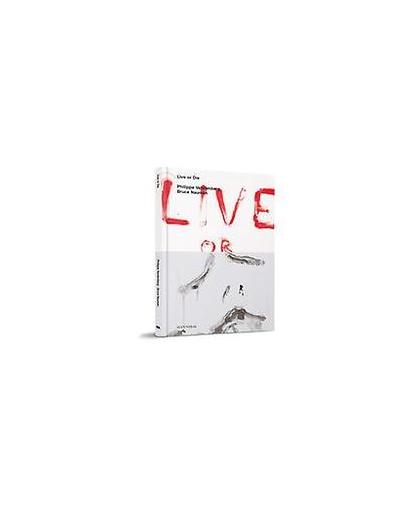 Live or Die. Philippe Vandenberg, Bruce Nauman, Wouter Davidts, Hardcover