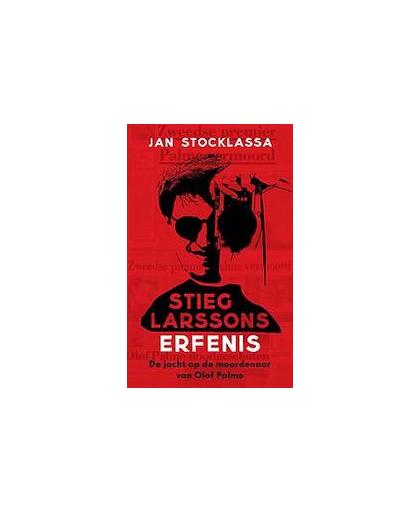Stieg Larssons erfenis. zijn jacht op de moordenaar van Olof Palme, Stocklassa, Jan, Paperback