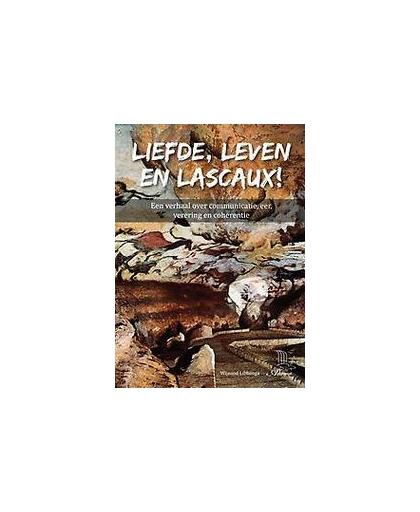 Liefde, leven en Lascaux!. een verhaal over communicatie, eer, verering en coherentie, Wijnand Libbenga, Paperback