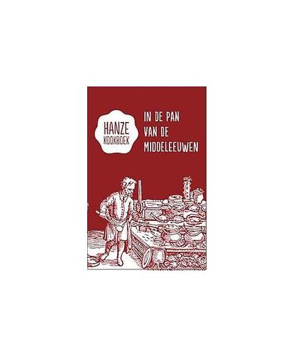 Hanze kookboek. in de pan van de middeleeuwen, Karen Groeneveld, Hardcover