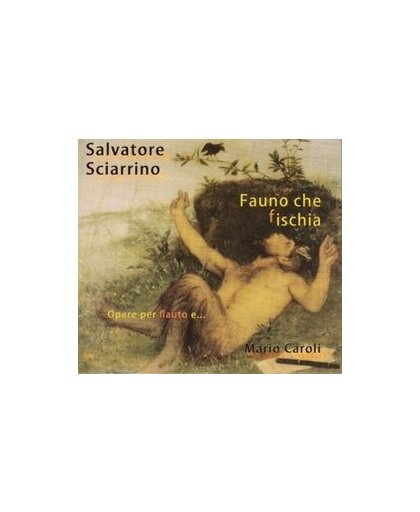 FAUNO CHE FISCHIA MARIO CAROLI. Audio CD, S. SCIARRINO, CD