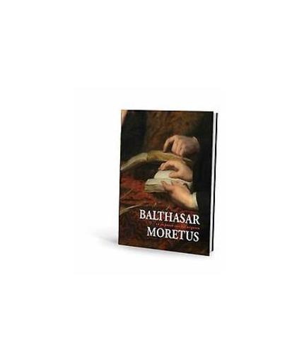 Balthasar Moretus. and the Passion of Publishing, Hardcover