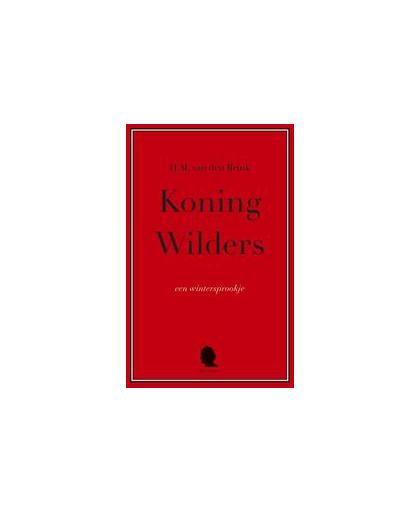Koning Wilders. een wintersprookje, Van den Brink, Hans Maarten, Paperback