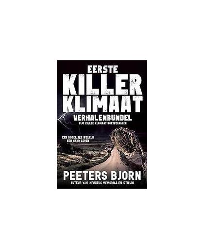 Eerste killer klimaat verhalenbundel. Vijf killer klimaat kortverhalen, Peeters, Bjorn, Paperback