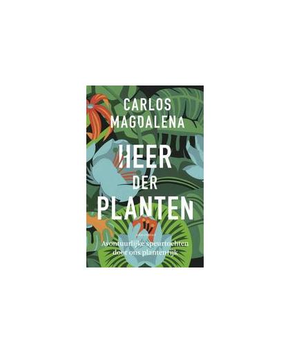 Heer der planten. avontuurlijke reizen door ons plantenrijk, Magdalena, Carlos, Paperback