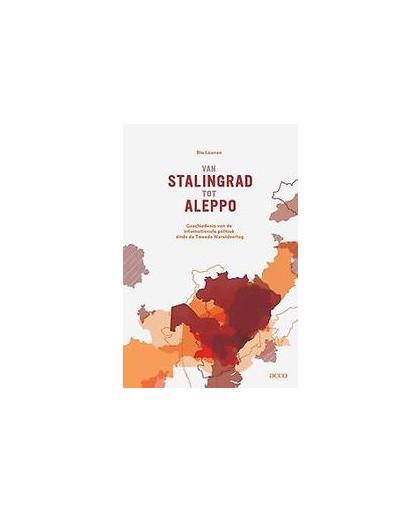 Van Stalingrad tot Aleppo. een geschiedenis van de internationale politiek sinds de Tweede Wereldoorlog, Ria Laenen, Paperback