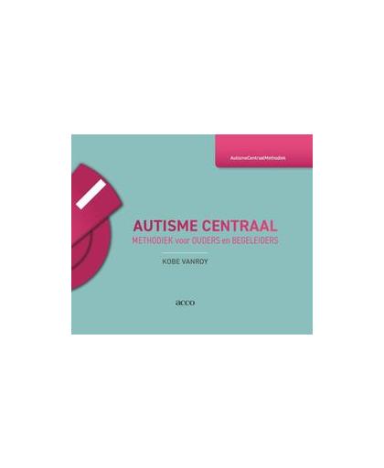 Autisme Centraal. Methodiek voor ouders en begeleiders, Vanroy, Kobe, Paperback