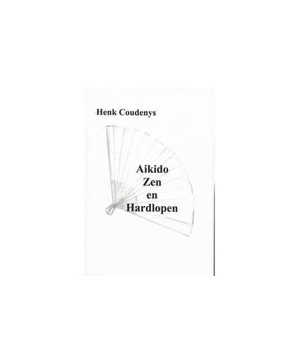 Aikido, zen en hardlopen. Henk Coudenys, Paperback