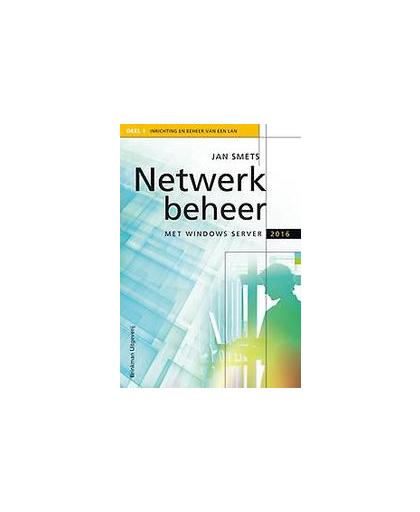 Netwerkbeheer met Windows Server 2016 en Windows 10: 1 Inrichting en beheer van een LAN. Smets, Jan, Paperback