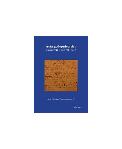 Acta gedeputeerden classis van Tiel 1745-1777. Spies, P.D., Paperback