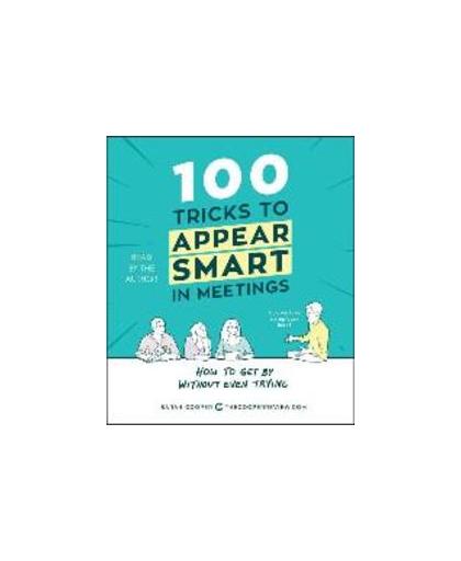 100 Tricks to Appear Smart in Meetings. How to Get by Without Even Trying, Sarah Cooper, Luisterboek