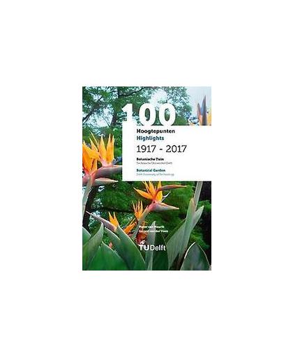 100 Hoogtepunten/Highlights 1917 - 2017 - Botanische Tuin Delft/Botanical Garden Delft. Pieter van Mourik, Paperback
