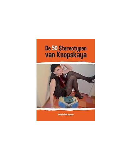 De 50 Stereotypen van Knopskaya. Veerle Deknopper, Paperback