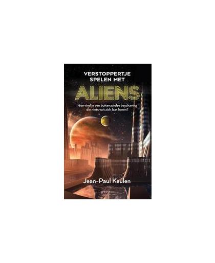 Verstoppertje spelen met aliens. Hoe vind je een buitenaardse beschaving die niets van zich laat horen?, Keulen, Jean-Paul, Paperback