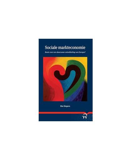 Sociale markteconomie. basis voor een duurzame ontwikkeling van Europa?, Slegers, Ria, Paperback