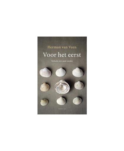 Voor het eerst. verhalen over ouder worden, Van Veen, Herman, Hardcover