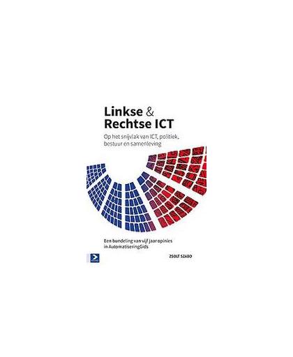 Linkse & techtse ICT. op het snijvlak van ICT, politiek, bestuur en samenleving, Zsolt Szabo, Paperback