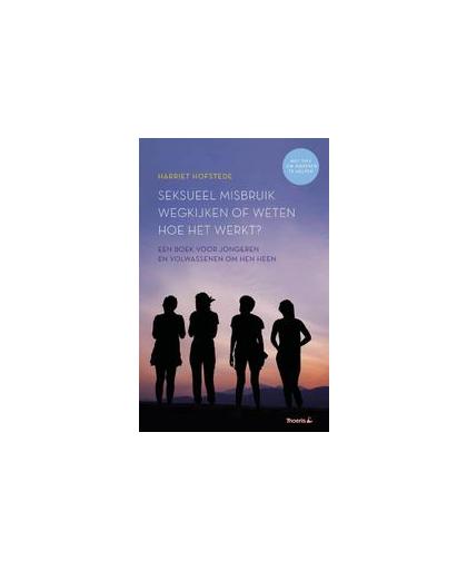Seksueel misbruik, wegkijken of weten hoe het werkt?. Een boek voor jongeren en de volwassenen om hen heen, Hofstede, Harriet, Paperback
