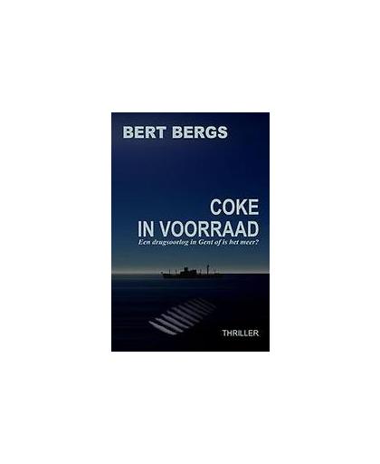 Coke in voorraad. een drugsoorlog in Gent of is het meer?, Bert Bergs, Paperback